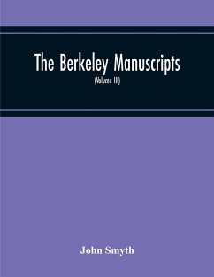 The Berkeley Manuscripts. The Lives Of The Berkeleys, Lords Of The Honour, Castle And Manor Of Berkeley, In The County Of Gloucester, From 1066 To 1618 (Volume Iii) - Smyth, John