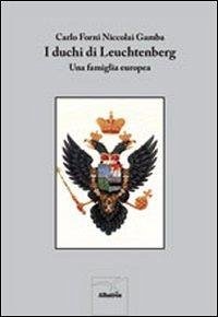 I duchi di Leuchtenberg: una famiglia europea - Forni Niccolai Gamba, Carlo