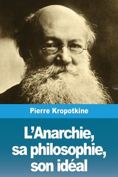 L'Anarchie, sa philosophie, son idéal - Kropotkine, Pierre