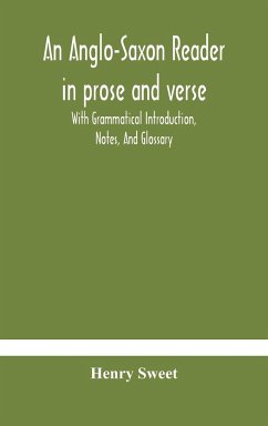 An Anglo-Saxon reader in prose and verse With Grammatical Introduction, Notes, And Glossary - Sweet, Henry