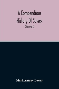 A Compendious History Of Sussex - Antony Lower, Mark