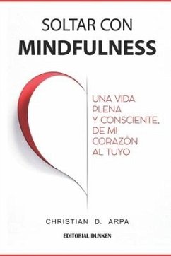 Soltar con Mindfulness: Una vida plena y consciente, de mi corazón al tuyo - Arpa, Christian