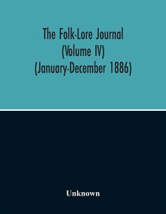 The Folk-Lore Journal (Volume Iv) (January-December 1886) - Unknown