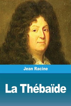 La Thébaïde - Racine, Jean