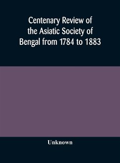 Centenary review of the Asiatic Society of Bengal from 1784 to 1883 - Unknown