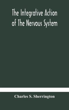 The integrative action of the nervous system - S. Sherrington, Charles