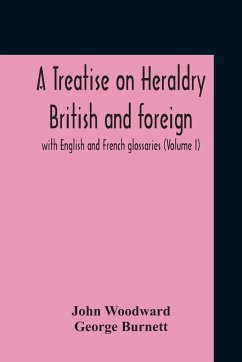 A Treatise On Heraldry British And Foreign - Woodward, John; Burnett, George