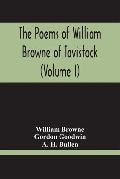 The Poems Of William Browne Of Tavistock (Volume I) - Browne, William; Goodwin, Gordon