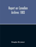 Report On Canadian Archives 1883