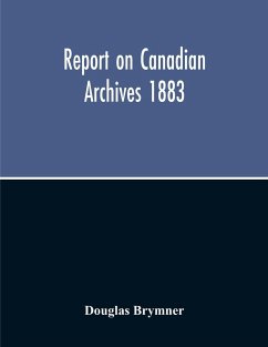 Report On Canadian Archives 1883 - Brymner, Douglas