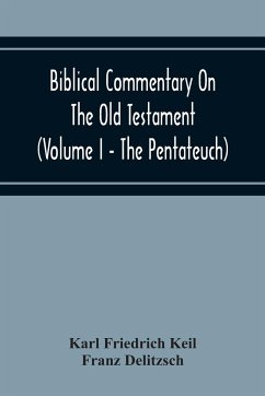 Biblical Commentary On The Old Testament (Volume I - The Pentateuch) - Friedrich Keil, Karl; Delitzsch, Franz