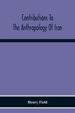 Contributions To The Anthropology Of Iran - Field, Henry