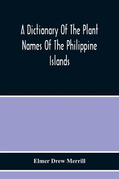 A Dictionary Of The Plant Names Of The Philippine Islands - Drew Merrill, Elmer