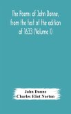 The poems of John Donne, from the text of the edition of 1633 (Volume I)