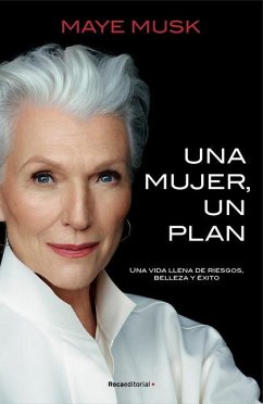 Una Mujer, Un Plan / A Woman Makes a Plan. Advice for a Lifetime of Adventure, B Eauty, and Success - Musk, Maye