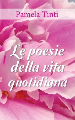 Le poesie della vita quotidiana - Tinti, Pamela