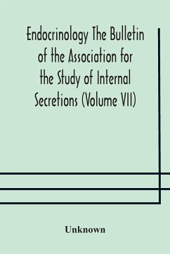 Endocrinology The Bulletin of the Association for the Study of Internal Secretions (Volume VII) - Unknown