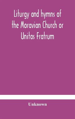 Liturgy and hymns of the Moravian Church or Unitas Fratrum - Unknown