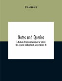 Notes And Queries; A Medium Of Intercommunication For Literary Men, General Readers Fourth Series (Volume Iv)