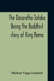 The Dasaratha-Jataka. Being The Buddhist Story Of King Rama