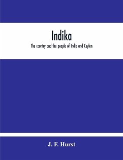 Indika. The Country And The People Of India And Ceylon - F. Hurst, J.