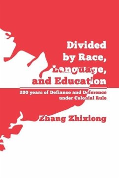 Divided by Race, Language, and Education: 200 years of Defiance and Deference under Colonial Rule - Zhang, Zhixiong