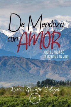 De Mendoza con amor: Aquí el agua se convierte en vino - Salazar, Karina Graciela