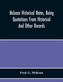 Mckean Historical Notes, Being Quotations From Historical And Other Records, Relating Chiefly To Maciain-Macdonalds, Many Calling Themselves Mccain, Mccane, Mcean, Macian, Mcian, Mckean, Mackane, Mckeehan, Mckeen, Mckeon, Etc.