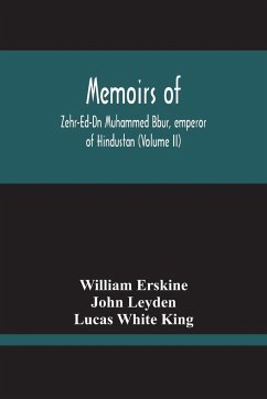 Memoirs Of Zehr-Ed-Dn Muhammed Bbur, Emperor Of Hindustan (Volume Ii) - Erskine, William; Leyden, John