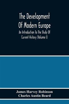 The Development Of Modern Europe; An Introduction To The Study Of Current History (Volume I) - Harvey Robinson, James; Austin Beard, Charles