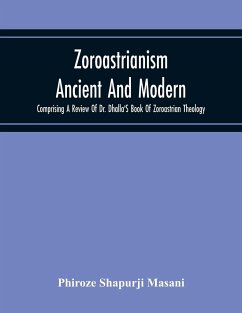 Zoroastrianism Ancient And Modern - Shapurji Masani, Phiroze