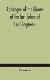 Catalogue of the library of the Institution of Civil Engineers. Subject-index to the catalogue of the library of the Institution of Civil Engineers