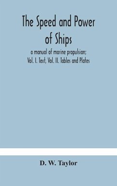 The speed and power of ships; a manual of marine propulsion; Vol. I. Text, Vol. II. Tables and Plates - W. Taylor, D.