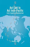 Act East to Act Indo-Pacific: India's Expanding Neighbourhood