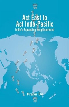 Act East to Act Indo-Pacific: India's Expanding Neighbourhood - De, Prabir
