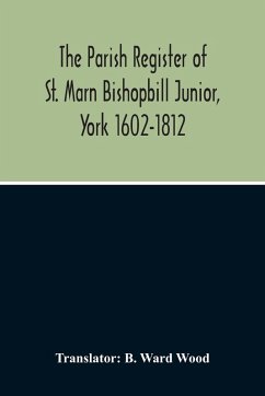 The Parish Register Of St. Marn Bishopbill Junior, York 1602-1812