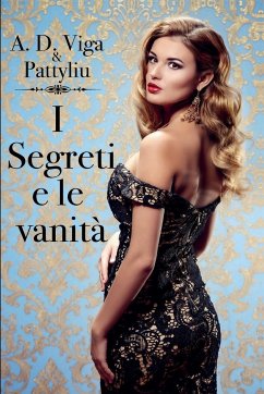 I segreti e le vanità - Pattyliu, A. D. Viga