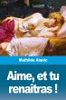 Aime, et tu renaîtras ! - Bild 1