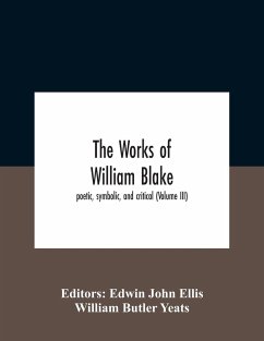 The Works Of William Blake; Poetic, Symbolic, And Critical (Volume Iii) - Butler Yeats, William