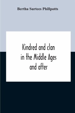 Kindred And Clan In The Middle Ages And After - Surtees Phillpotts, Bertha