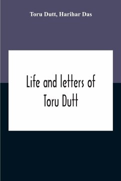 Life And Letters Of Toru Dutt - Dutt, Toru; Das, Harihar