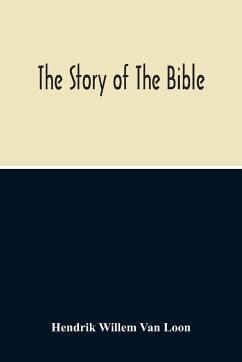 The Story Of The Bible - Willem Van Loon, Hendrik