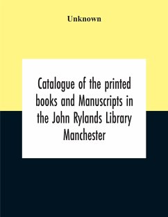 Catalogue Of The Printed Books And Manuscripts In The John Rylands Library Manchester - Unknown