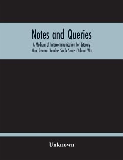 Notes And Queries; A Medium Of Intercommunication For Literary Men, General Readers Sixth Series (Volume Vii) - Unknown