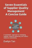 Seven Essentials of Supplier Quality Management A Concise Guide: A systematic approach in managing supplier towards delivering zero-defect material co