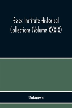 Essex Institute Historical Collections (Volume Xxxix) - Unknown