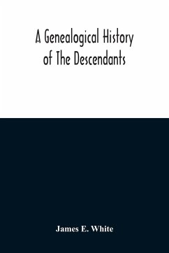 A Genealogical History Of The Descendants Of Peter White Of New Jersey, From 1670, And Of William White And Deborah Tilton His Wife, Loyalists - E. White, James