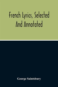 French Lyrics, Selected And Annotated - Saintsbury, George
