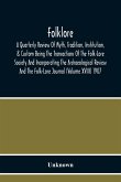 Folklore; A Quarterly Review Of Myth, Tradition, Institution, & Custom Being The Transactions Of The Folk-Lore Society And Incorporating The Archaeological Review And The Folk-Lore Journal (Volume Xviii) 1907