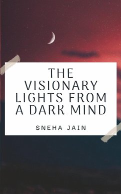 The Visionary Lights From A Dark Mind - Jain, Sneha